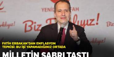 Fatih Erbakan’dan enflasyon tepkisi: Milletin sabrı taştı, bu işi yapamadığınız ortada