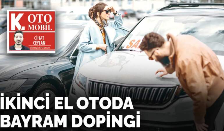 İkinci el otoda  bayram dopingi