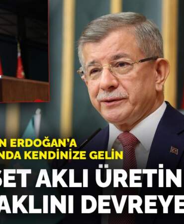 Davutoğlu’ndan Erdoğan’a çağrı: Tez zamanda kendinize gelin