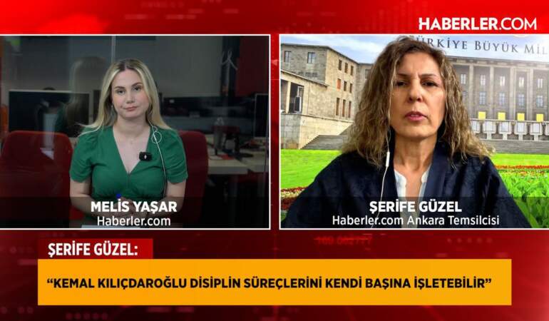 Haberler.com Ankara Temsilcisi Şerife Güzel: Kılıçdaroğlu disiplin süreçlerini kendi başına işletebilir