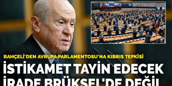 Bahçeli’den Avrupa Parlamentosu’na Kıbrıs tepkisi: İstikamet tayin edecek irade Brüksel’de değil