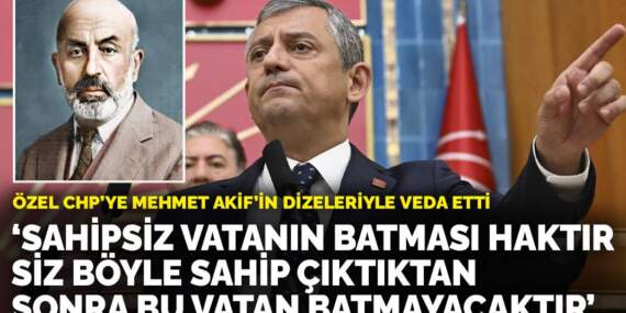 Özgür Özel CHP’ye Mehmet Akif’in dizeleriyle veda etti: Siz böyle sahip çıktıktan sonra bu vatan batmayacaktır