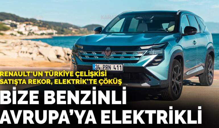 Renault’un Türkiye çelişkisi: Satışlar rekor kırdı ama elektrik masalı çöktü