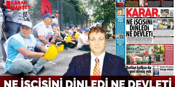 Ne işçisini dinledi ne devleti