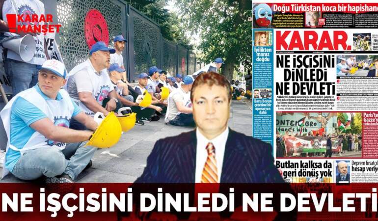 Ne işçisini dinledi ne devleti