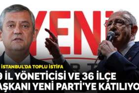 CHP İstanbul’da toplu istifa: 39 il yönetimi ve 36 ilçe başkanı Yeni Parti’ye katılıyor