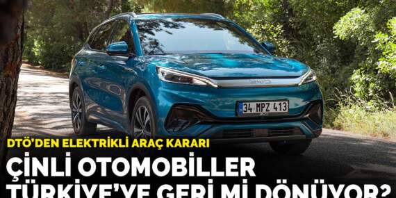 DTÖ’den elektrikli araç kararı: Çinli otomobiller Türkiye’ye geri mi dönüyor?