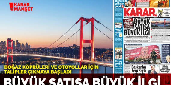 Boğaz köprüleri ve otoyollar için talipler çıkmaya başladı: Büyük satışa büyük ilgi