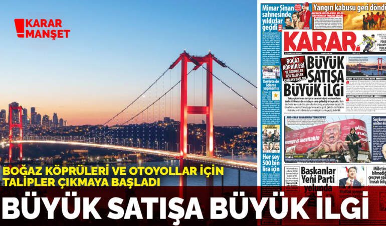 Boğaz köprüleri ve otoyollar için talipler çıkmaya başladı: Büyük satışa büyük ilgi