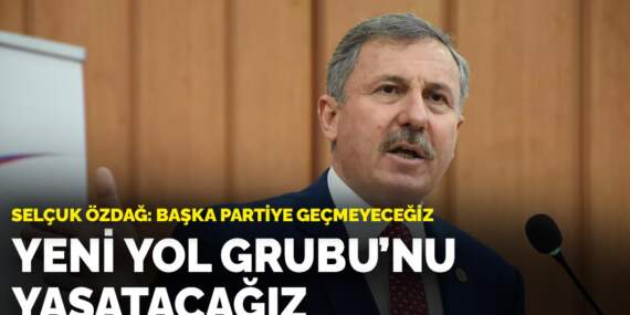 Selçuk Özdağ: Yeni Yol Grubu’nu yaşatacağız