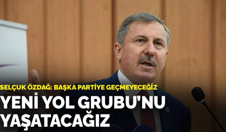 Selçuk Özdağ: Yeni Yol Grubu’nu yaşatacağız