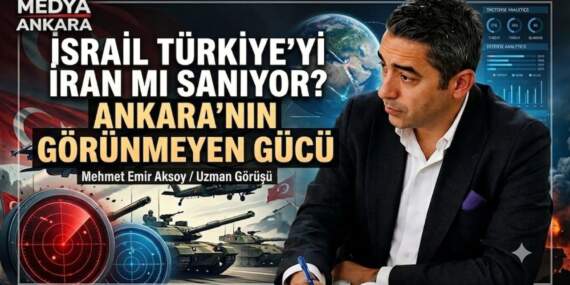 Mehmet Emir AKSOY’dan : İsrail Türkiye’yi İran Mı Sanıyor?Ankara’nın Görünmeyen Gücü