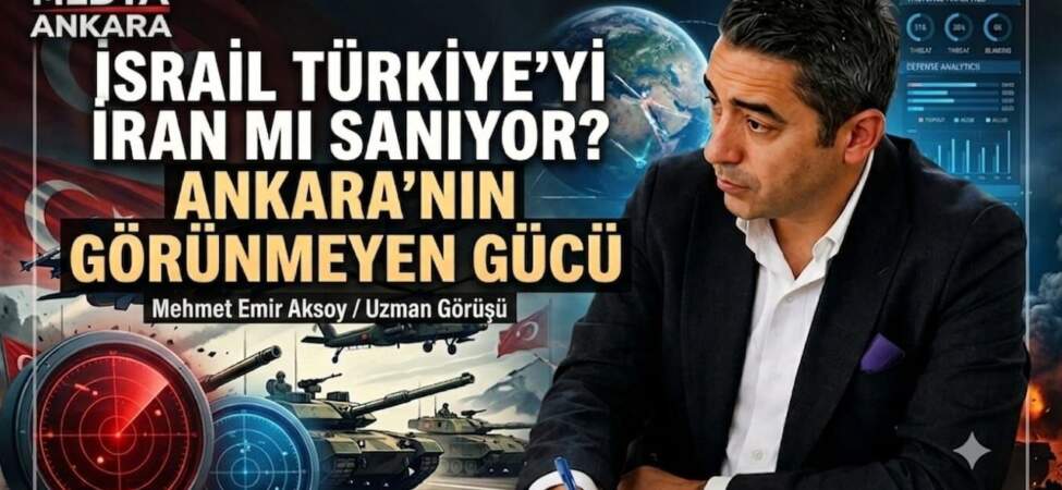 Mehmet Emir AKSOY’dan : İsrail Türkiye’yi İran Mı Sanıyor?Ankara’nın Görünmeyen Gücü