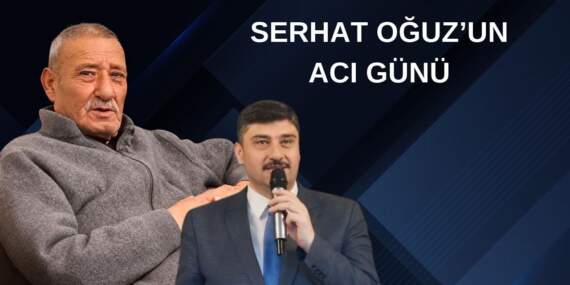 Serhat Oğuz’un acı günü: Babası Bayram Oğuz vefat etti.