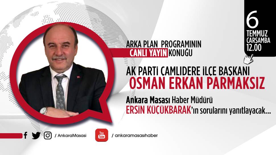 Ak Parti Çamlıdere İlçe Başkanı Osman Erkan Parmaksız Ankara Masası’na Konuk Oluyor