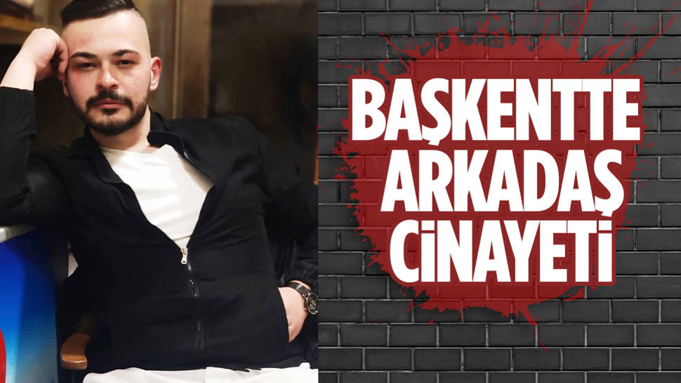 Ankara’da Arkadaşların Tartışması Kanlı Bitti