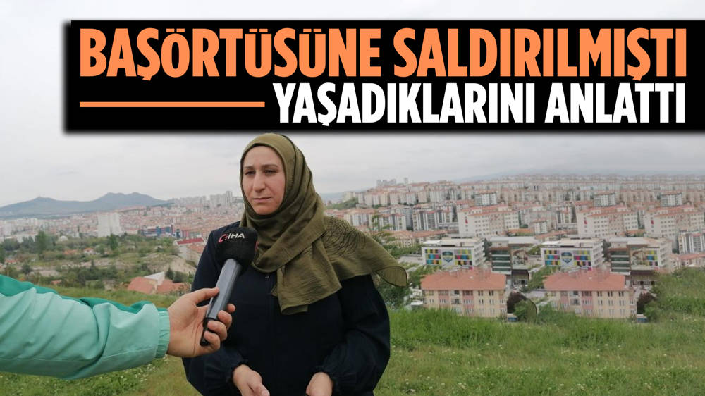 Ankara’da Başörtüsü Nedeniyle Saldırıya Uğrayan Kadın O Anları Anlattı