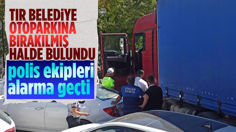 Ankara’da Belediye Parkına Bırakılan Tır, Polisi Harekete Geçirdi