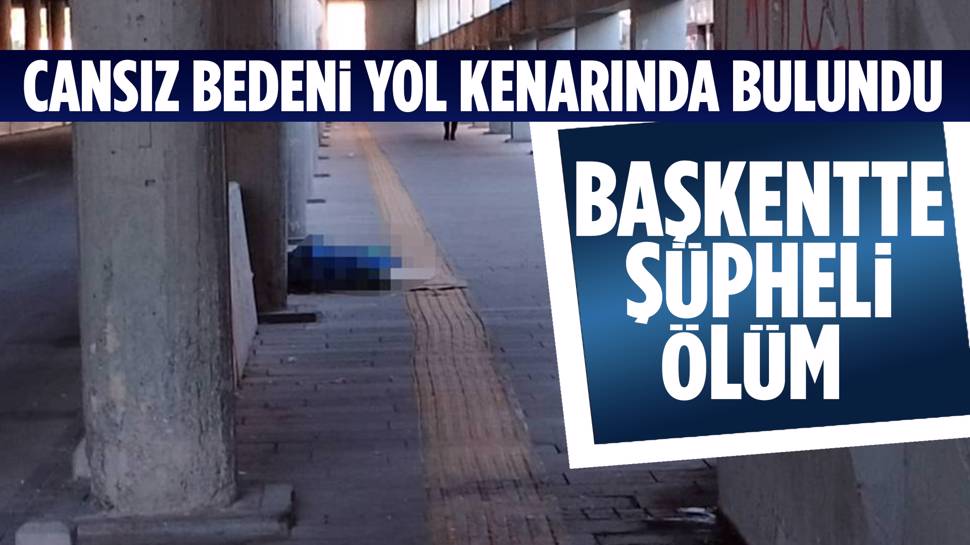 Ankara’da Cinayet Şüphesi! Evsiz Bir Şahsın Cansız Bedeni Bulundu