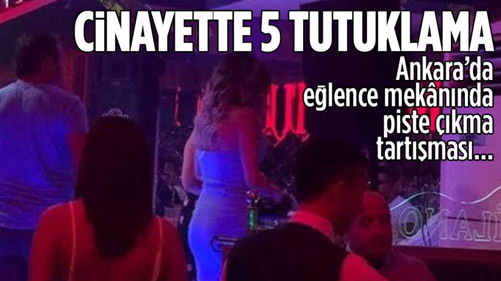 Ankara’da Eğlence Merkezinde Cinayetle Ilgili 5 Tutuklama