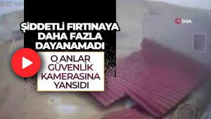 Ankara’da Fırtınanın Uçurduğu Çatı Güvenlik Kamerasına Yansıdı