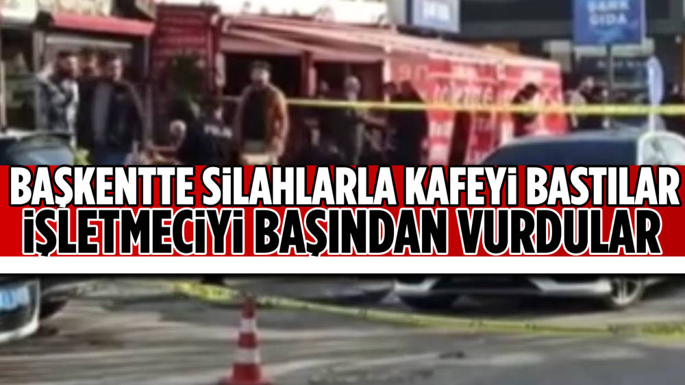 Ankara’da Kafeyi Basan Saldırganlar Işletmeciyi Vurdu