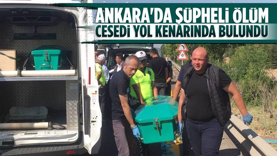 Ankara’da Kan Donduran Olay! Yol Kenarında Erkek Cesedi Bulundu