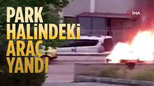 Ankara’da Park Halindeki Otomobil Alev Alev Yandı