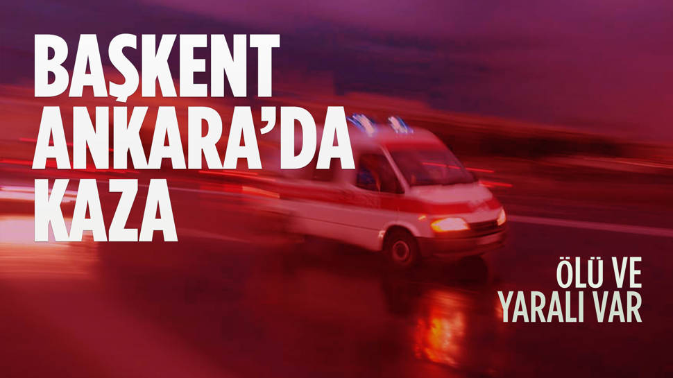 Ankara’da Trafik Kazası: 1 Ölü