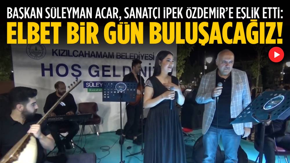 Başkan Acar’dan “Elbet Bir Gün Buluşacağız”