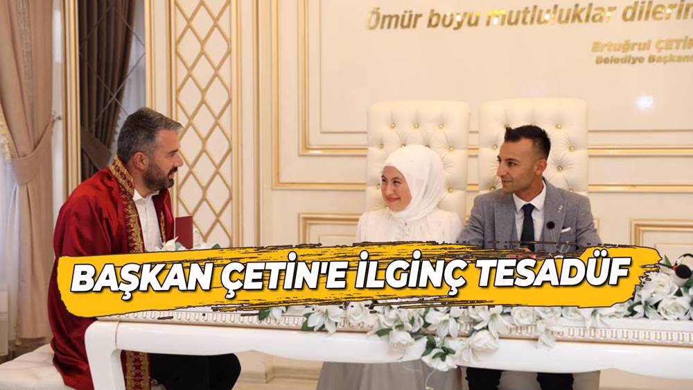 Başkan Çetin’e Ilginç Tesadüf