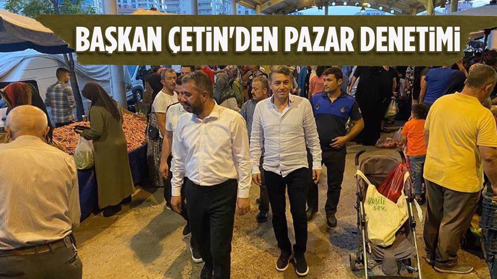 Başkan Ertuğrul Çetin Pazar Tezgahlarını Denetledi