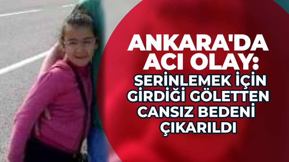 Beypazarı’nda Yaşayan 13 Yaşındaki Birsen Acar Serinlemek Için Girdiği Gölette Boğuldu