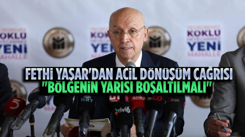 Fethi Yaşar’dan 7 Mahalle Için Acil Dönüşüm Çağrısı