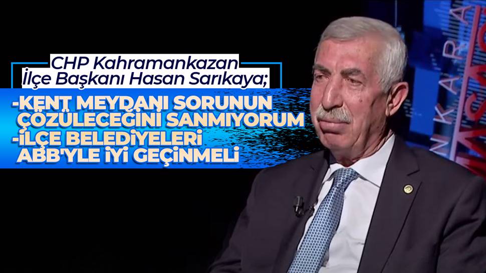 Hasan Sarıkaya: Kahramankazan Kent Meydanının Bitirilmesi Mümkün Değil