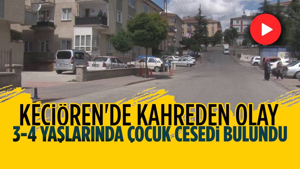 Keçiören’de Çocuk Cesedi Bulundu