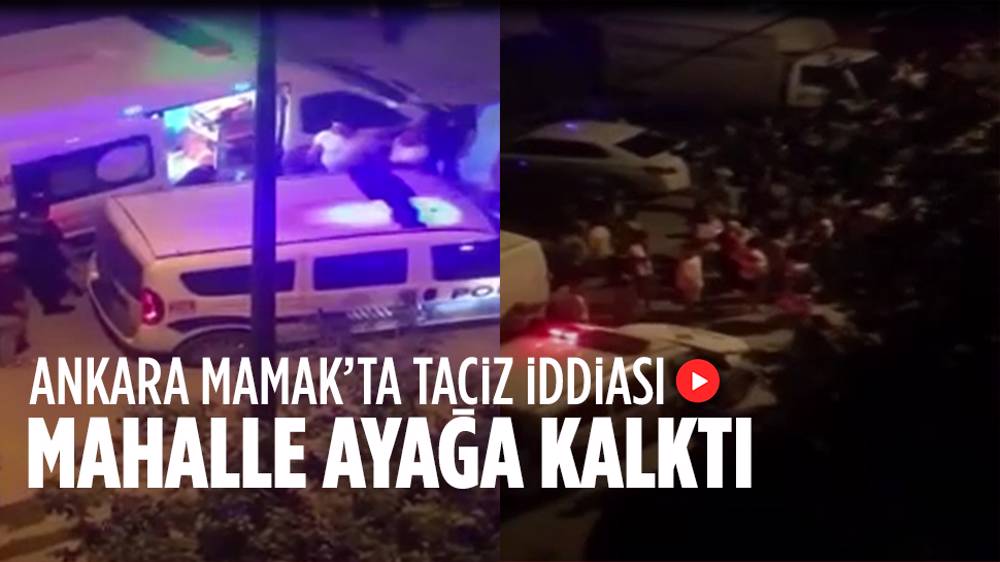 Mamak’ta Taciz Iddiası Mahalleyi Ayağa Kaldırdı