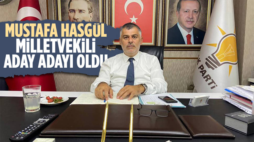 Mustafa Hasgül Milletvekili Aday Adayı Oldu