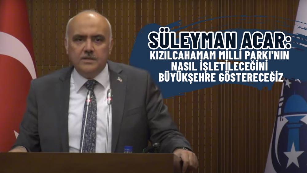 Süleyman Acar: Kızılcahamam Milli Parkı’nın Nasıl Işletileceğini Göstereceğiz