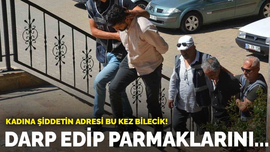 Kadına şiddetin adresi bu sefer Bilecik! Darp edip parmaklarını…