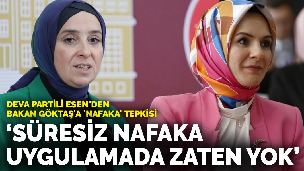 DEVA Partili Esen’den Bakan Göktaş’a ‘nafaka’ tepkisi: Süresiz nafaka uygulamada zaten yok