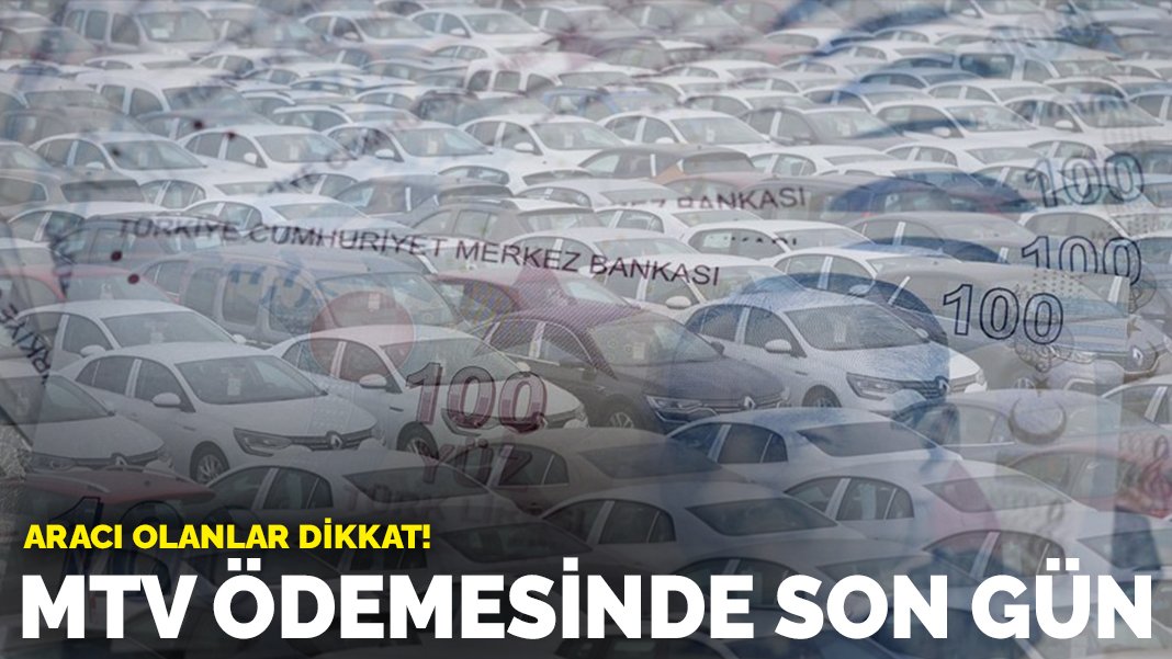 Aracı olanlar dikkat! MTV ödemelerinde son gün