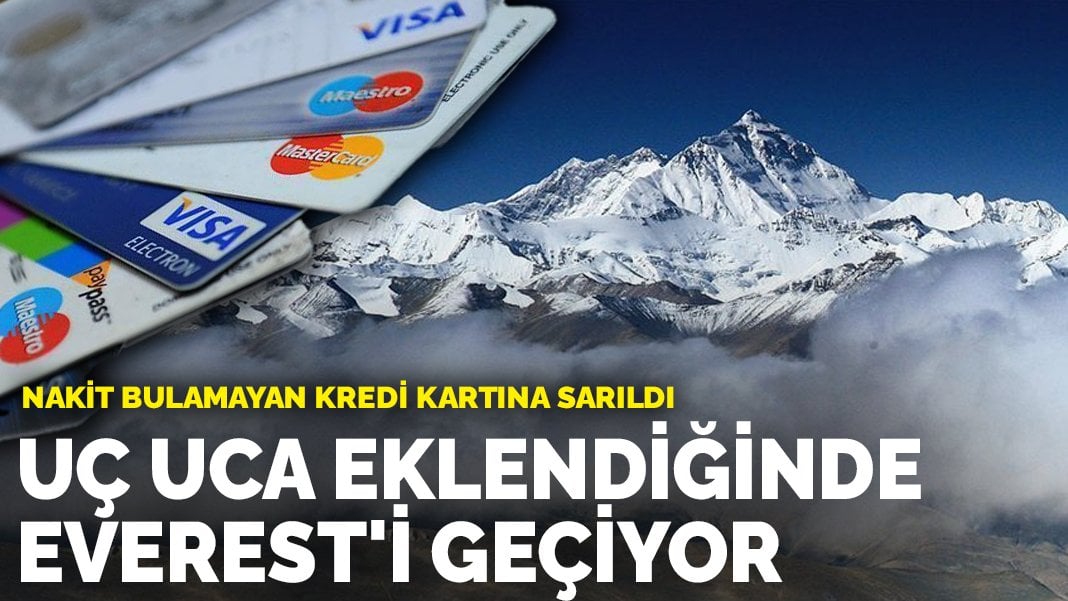 Nakit bulamayan kredi kartına sarıldı: Uç uca eklendiğinde Everest’i geçiyor