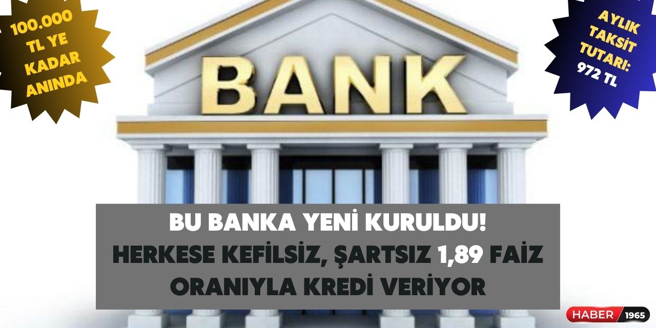 Yeni kurulduğu için kimse bu bankayı bilmiyordu! Aylık 972 TL taksitle  kefilsiz, şartsız ihtiyaç kredisini o banka veriyor