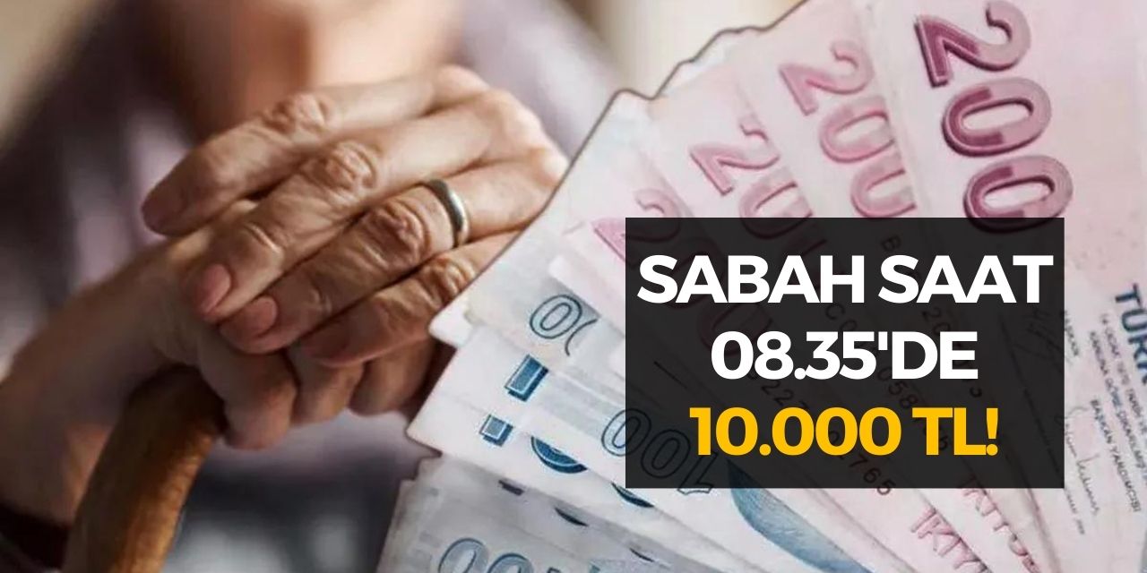 Cuma, Cumartesi, Pazar ve Pazartesi saat 08.35’de 16 milyon emekli hesabına 10.000 TL yatacak