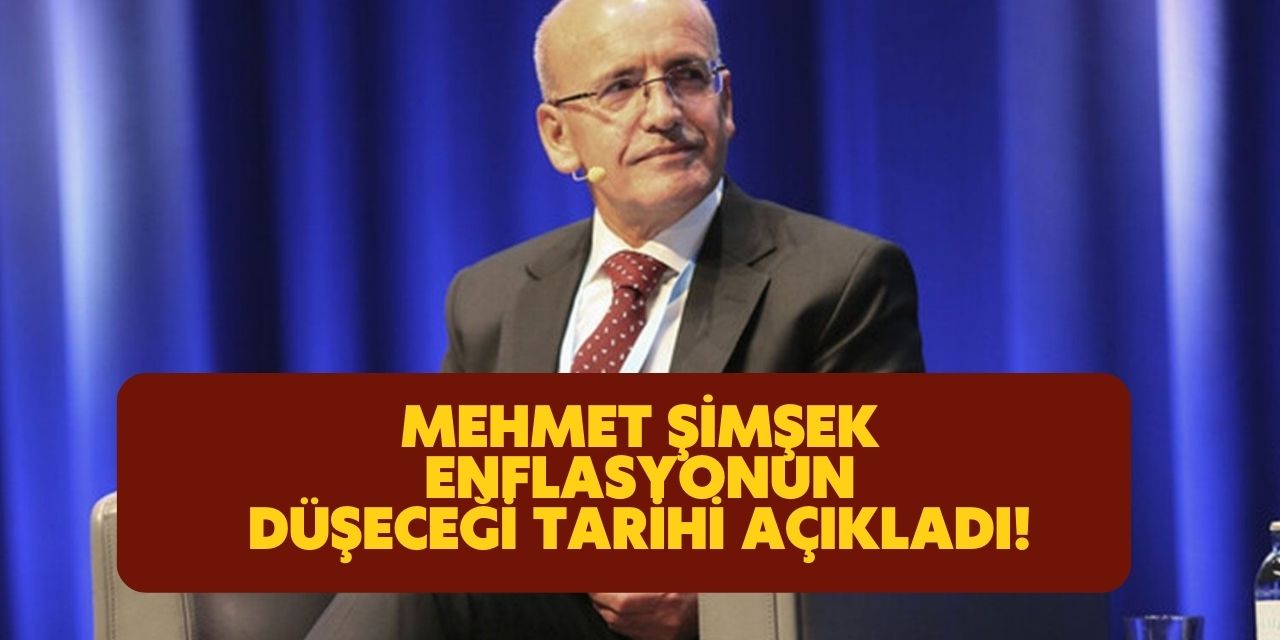 Mehmet Şimşek enflasyonun düşeceği tarihi açıkladı