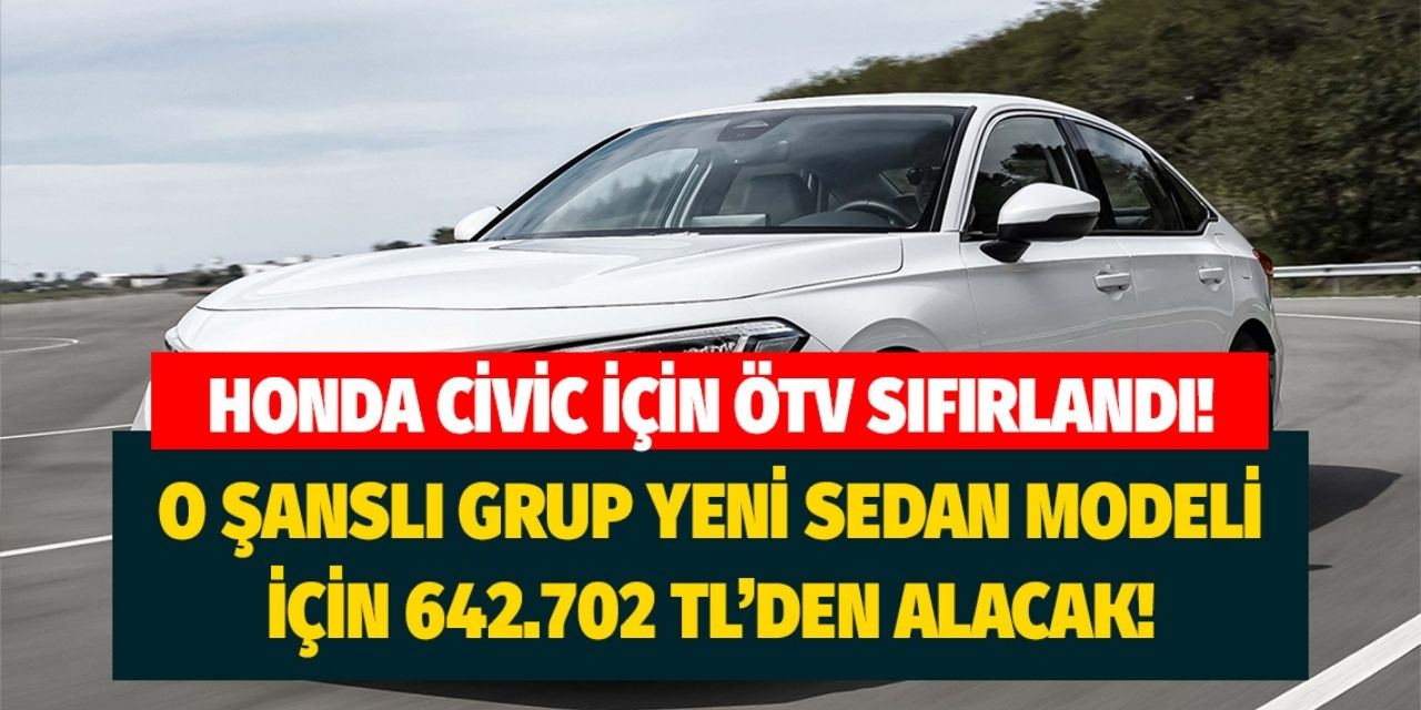 Şanslı grup Yeni Honda Civic için 0 TL ÖTV ödeyecek! Civic Sedan 1.5L 642.702 TL’den satılacak