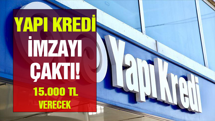 Yapı Kredi promosyon anlaşmasına imzayı çaktı! 15.000 TL ödeme o tarihte hesapta