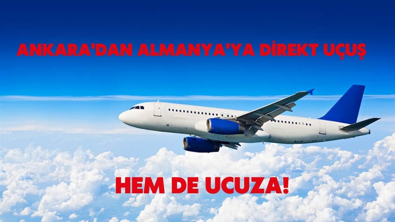 Almanya’ya gitmek için herkes Ankara’ya geliyor! Ucuza, kısa sürede Almanya ile kavuşabilirsiniz