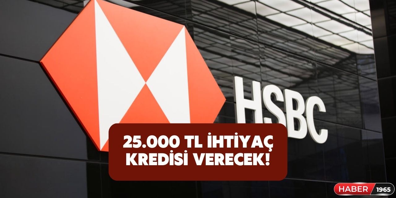 HSBC düşük faizle ihtiyaç kredisi verecek! Anında onaylı 36 ay vadeli 25.000 TL açıklandı